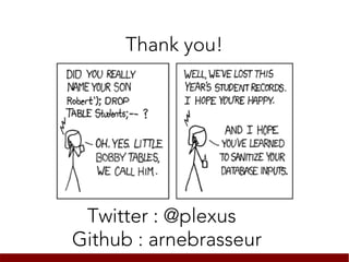Thank you!




 Twitter : @plexus
Github : arnebrasseur
 
