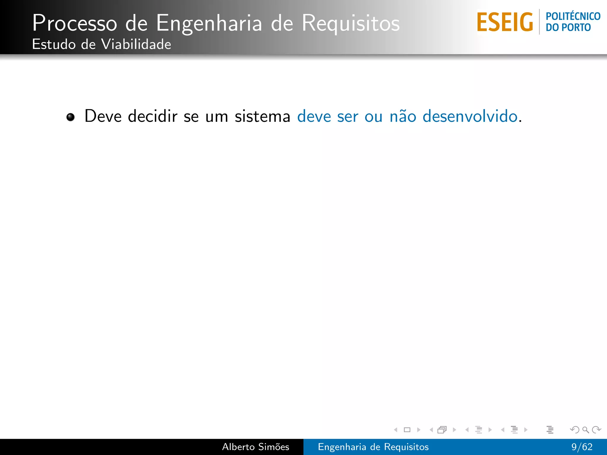 Processo de Engenharia de Requisitos
Estudo de Viabilidade



       Deve decidir se um sistema deve ser ou n˜o desenvolvido.
                                               a




                        Alberto Sim˜es
                                   o     Engenharia de Requisitos   9/62
 