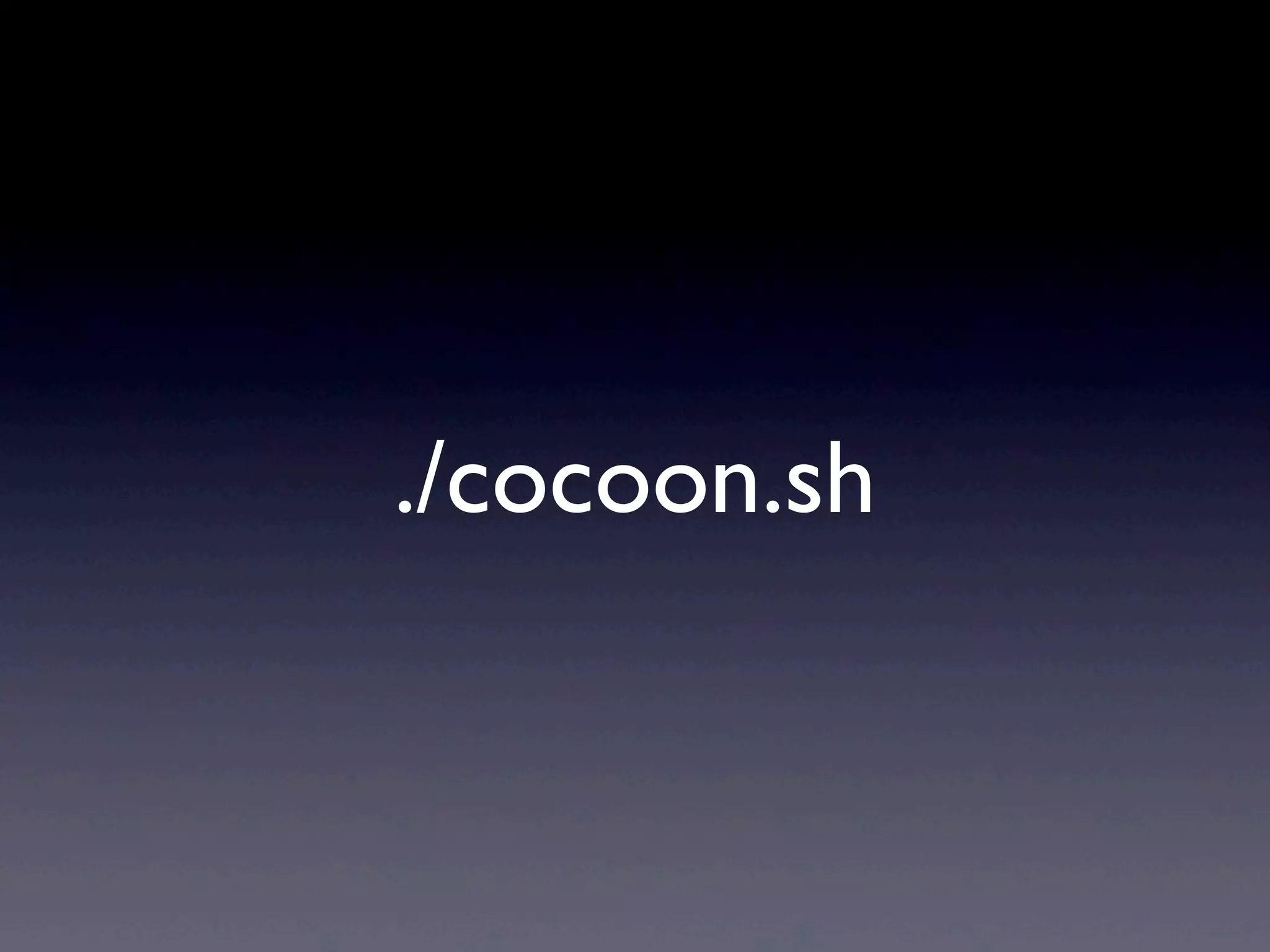 ./cocoon.sh
 