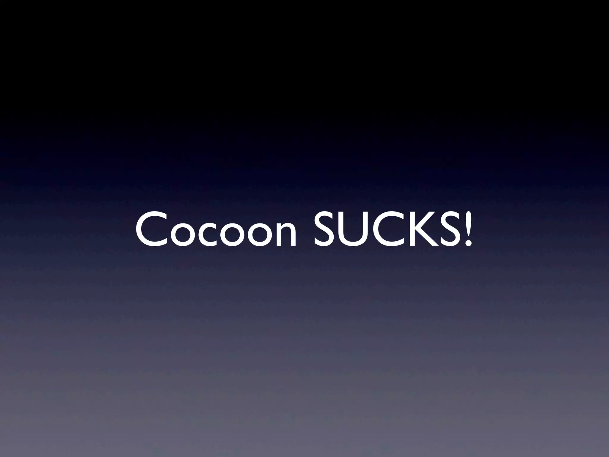 Cocoon SUCKS!
 