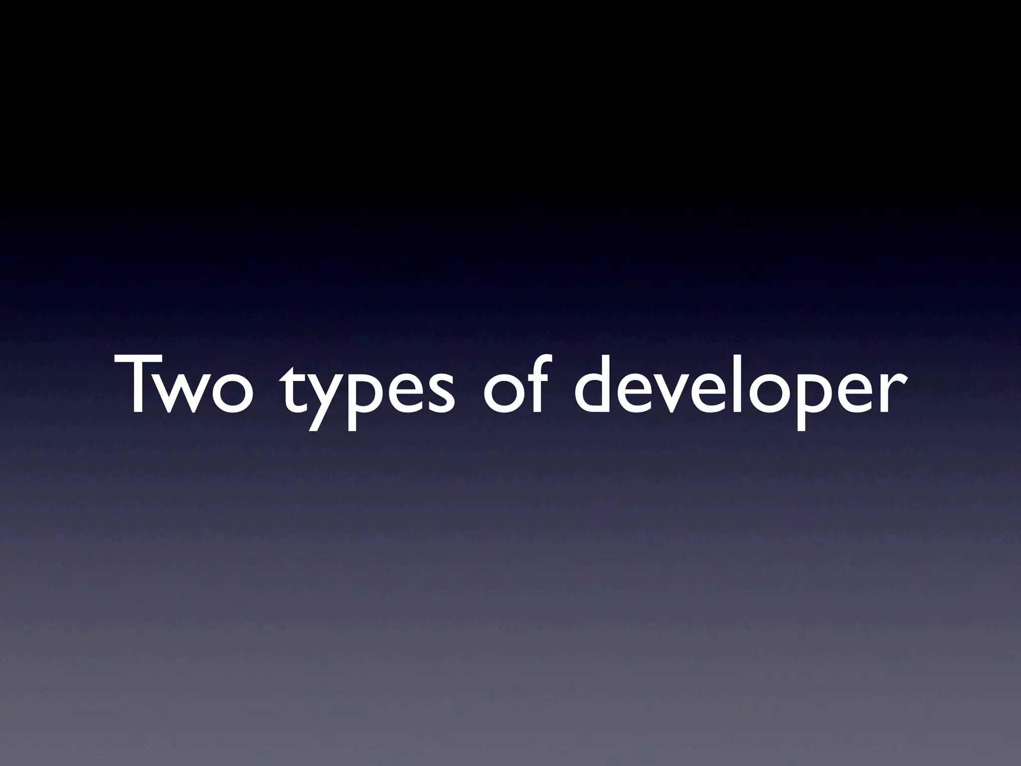 Two types of developer
 