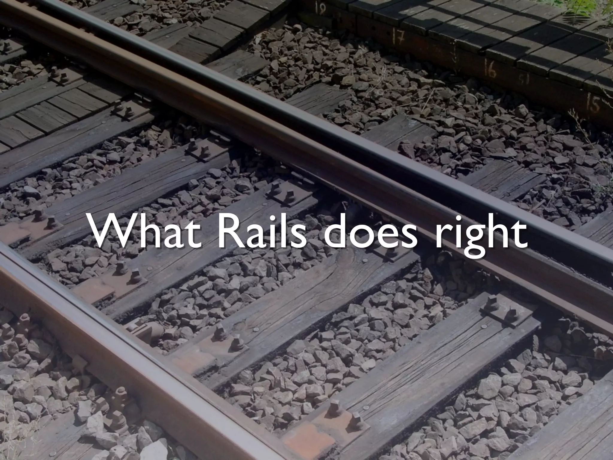 What Rails does right
 