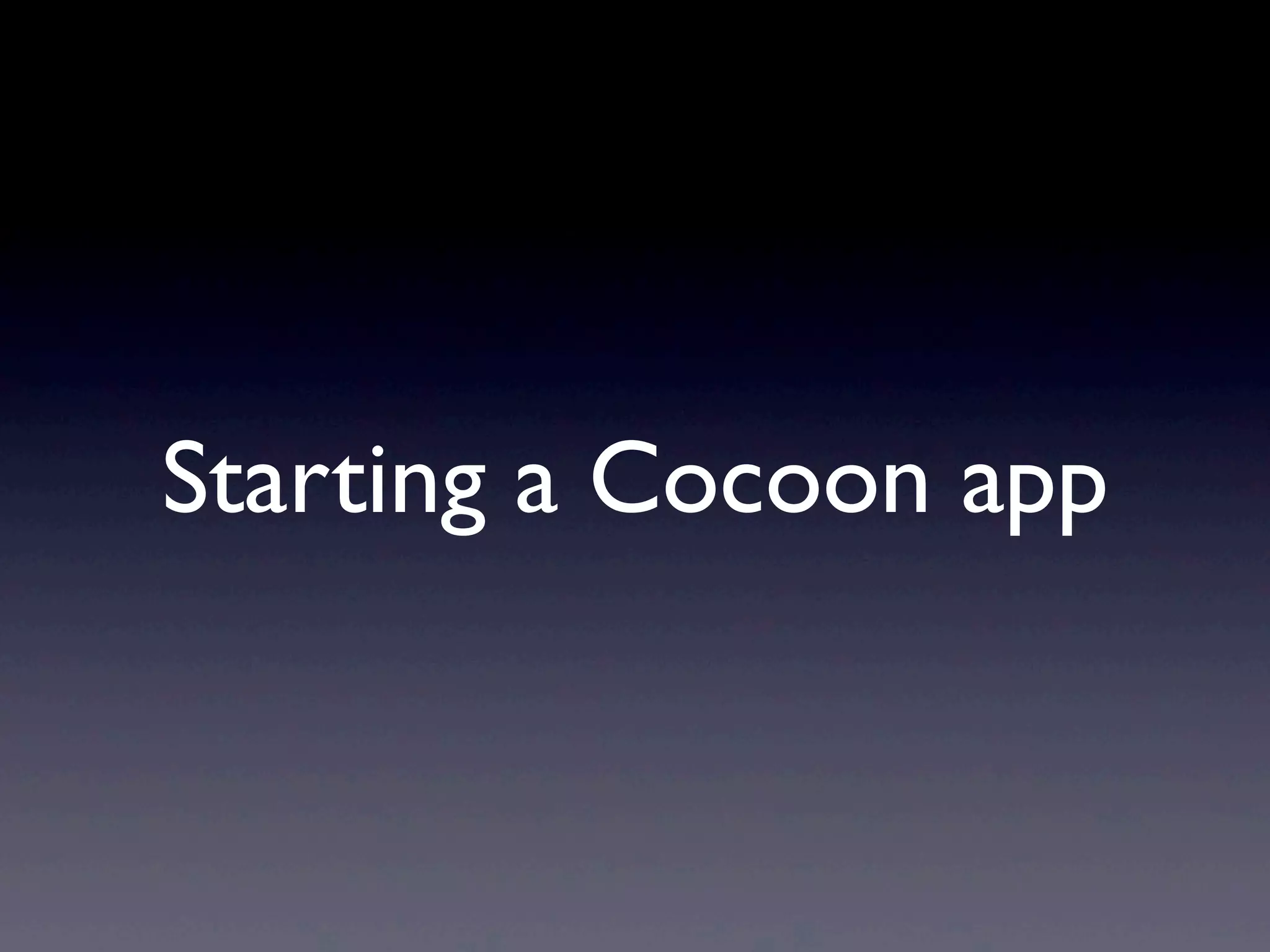 Starting a Cocoon app
 