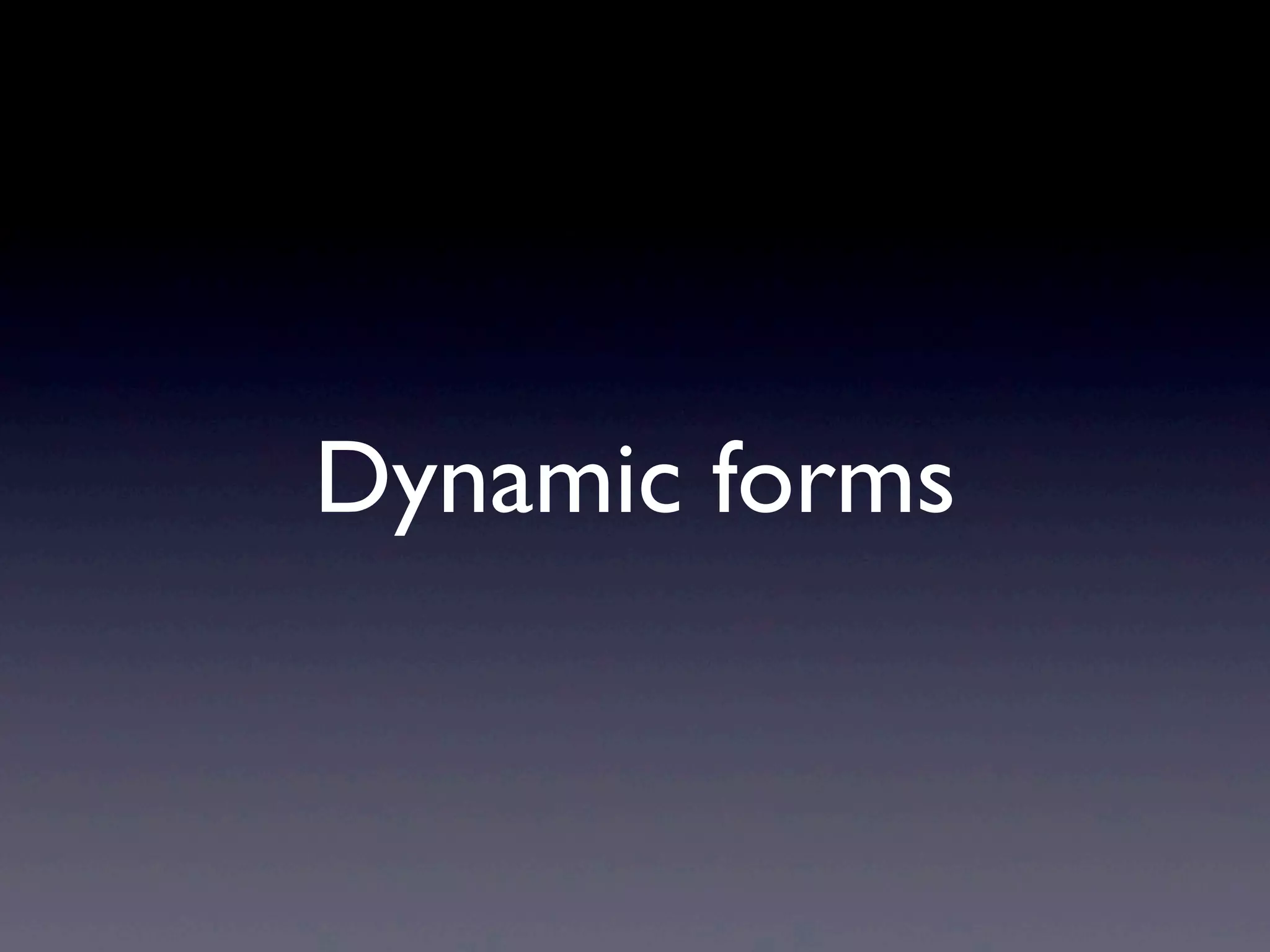 Dynamic forms
 