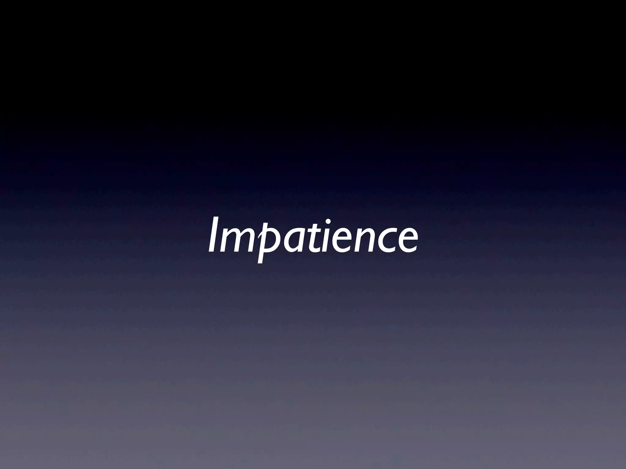 Impatience
 