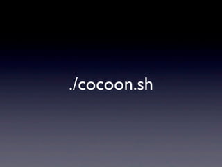 ./cocoon.sh
 