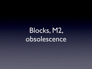 Blocks, M2,
obsolescence
 