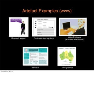 Artefact Examples (www)




                                                                                                                                                                                                                         Video Prototype
                   Research Videos                                                                           Customer Journey Maps
                                                                                                                                                                                                                      (Animated wire-frames)




                                                                        Christian                        [ Strategic IT Partner ]                   PRODUCT TYPE

                                                                        “As IT partners we need different processes to                              simplex (traditional)                         complex (data)
                                                                        traditional dealers...there is money in data solutions.”
                                                                                                                                                    SPECIFIC PRODUCTS
                                                                          Age: 32                                                                   TIPT, TID, Next IP, T-Suite, Video Conferencing, MDN,
                                                                          Role: Data Sales Specialist at Futureproof IT                             NCS, Cloud
                                                                          Residence: Westend, Brisbane.                                             TELSTRA SYSTEMS
                                                                          Family Status: Single no kids (lives with girl-friend)                    eForm, DTP, Retail Live, Netcracker, All4Biz., CustData



                                  “Customers [via AEs] come to us           Goals                                                               Pain-points
                                  with a problem...we design and            + Increase sales (and increased commissions)                        + Ordering process is too manual and time-consuming
                                  implement a solution to solve it.””       + Growth of his own client portfolios                               + Inefficient pre-sales support
                                                                            + Provide value and expertise for his clients                       + Manual management of opportunities (lack of a CRM )
                                  “We have excellent technical              + Awareness of new IT/comms technologies/products                   + Payment of commissions is poor
                                  knowledge...we train Telstra more                                                                             + Lack of access to customer information
                                  than they train us.”                      Needs:                                                              + Getting blamed by Telstra for issues when it is their fault
                                                                            + Information, training and collatoral about Telstra products
                                                                                                                                                + Passwords to Retail Live expire every 30 days
                                  “ICT channel managers really hold         + Streamlined ordering and provisioning of products
                                  things together as there is a real        + Visibility of order related information (tracking, status etc.)
                                  lack of support from within Telstra.”     + A way to easily manage commissions                                Work Responsibilities
                                                                            + Better pre-sales support / CRM capabilities                       + Recommend and sell data solutions
                                  “The majority of my sales leads           + Easy collaboration with Telstra and other vendors to manage       + Technical design of data solutions
                                  come from Telstra...We see Telstra        projects                                                            + Management of integration of multiple products from
                                  as a partner not as a competitor.”                                                                            multiple vendors utilising Telstra infrastructure
                                                                            Telstra Touch Points                                                + Stay up to date about new products
                                                                            + Telstra AEs and Project Managers                                  + Keep up to date with trends in IT business solutions
                                Employer: Futureproof IT                    + ICT Channel Manager
                                                                            + Distributors (utilsed for provisioning)
                                Futureproof are a strategic IT partner                                                                          How Telstra Can Support Him Better
                                                                            + Telstra Technical Communication Consultants (TCC)
                                based in Brisbane. They partner with                                                                            + Marketing collateral and training for new products pro-
                                                                            + Retail Live
                                Cisco, Mircrosoft and Dell. They offer                                                         @                vided before or at time of product launch
                                clients integrated cloud based busi-        Touch-points                                                        + CRM tool to help him manage Telstra sales leads
                                ness solutions providing network,                                                                               (customer information, the associated AE, TB /TEG? etc.)
                                infrastructre and IT design expertise.      PRE-SALES                    X      X             X      X          + More streamlined and less manual ordering processes
                                Their primary sales leads come from         SALES                        X      X      X      X                 + Improved commission processes / faster payment
                                Microsoft and Telstra and their clients
                                are mainly assigned medium to en-
                                                                            ORDERING                     X      X      X      X                 + Tracking capability for orders
                                                                                                                                                + Make it easy to for him to collaborate & manage de-
                                terprise business customers.
                                                                            PROVISIONING                               X      X                 pendencies with Telstra and other vendors for his orders
                                                                            COMMISSIONS                         X      X      X




                                                                                          Personas                                                                                                                 Info-graphics
Wednesday, 17 April 13
 