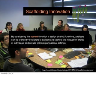 Scaffolding Innovation




                   By considering the context in which a design artefect functions, artefects
 ...