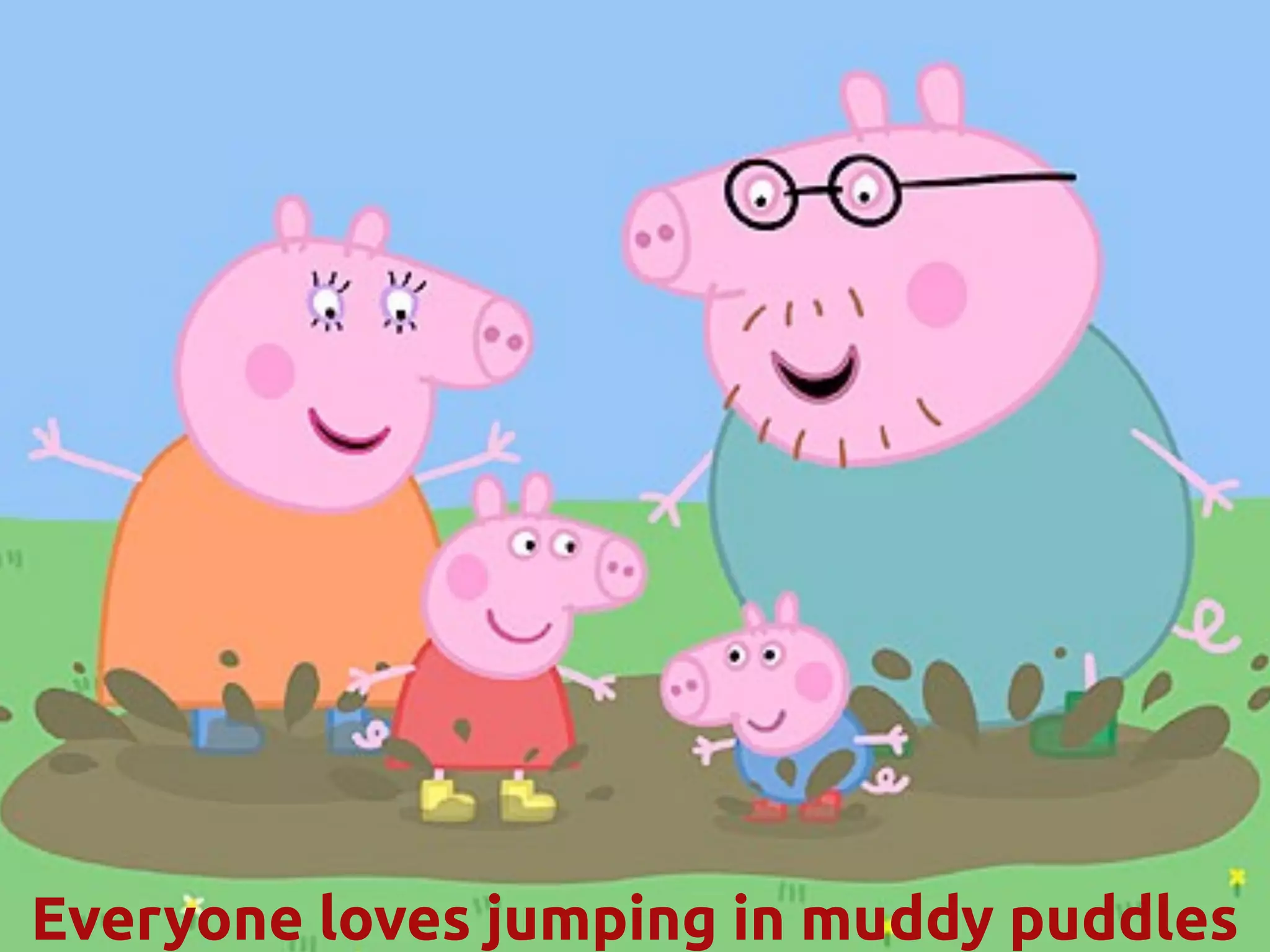 Everyone loves jumping in muddy puddles