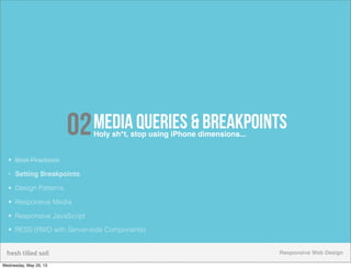 Responsive Web Design
02Media Queries & breakpointsHoly sh*t, stop using iPhone dimensions...
• Best Practices
• Setting B...