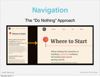 Responsive Web Design
Navigation
The “Do Nothing” Approach
Wednesday, May 29, 13
 