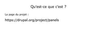 Qu'est-ce que c'est ?
La page du projet :
https://drupal.org/project/panels
 