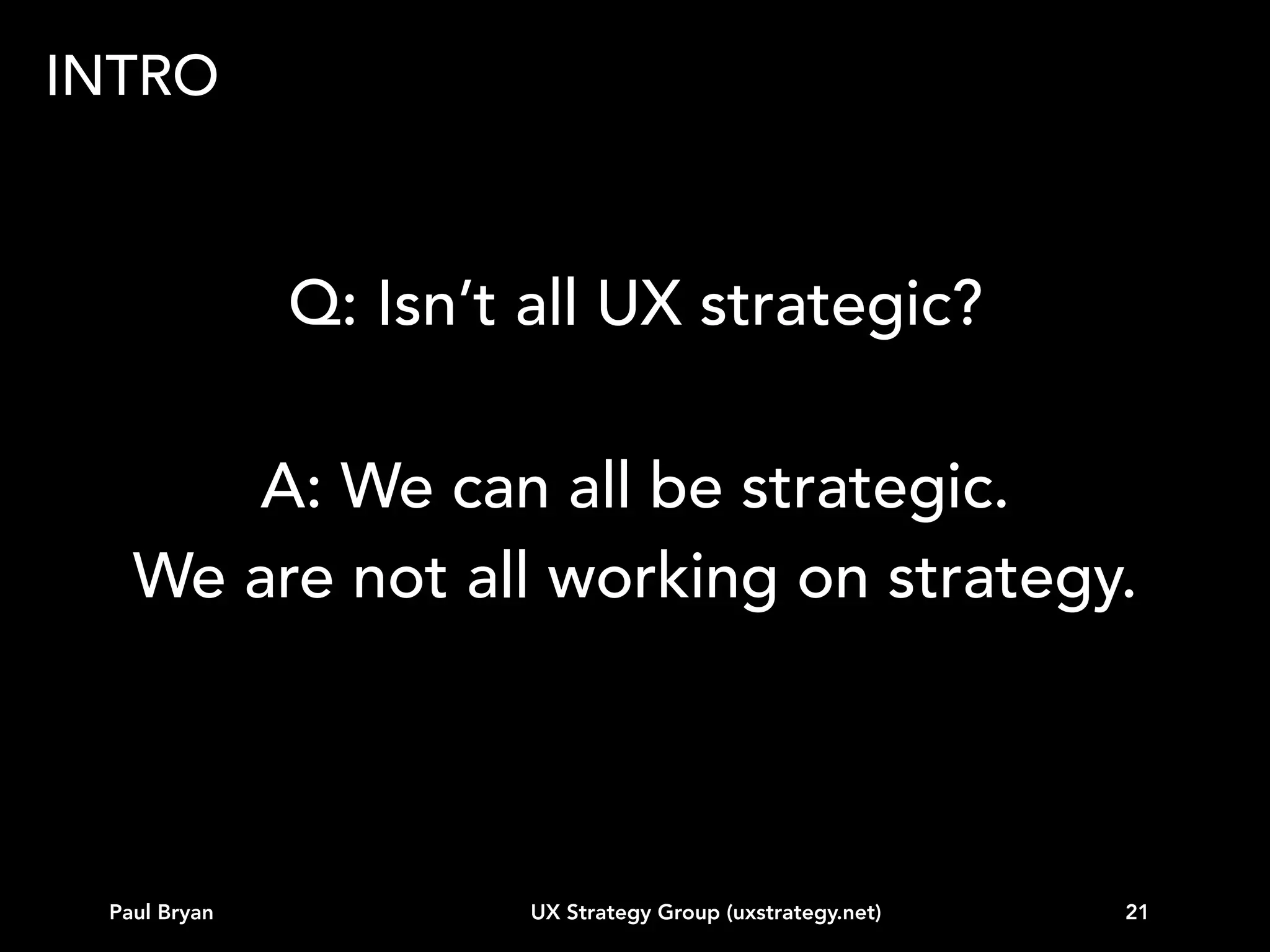 VISION

Paul Bryan

1. Vision

UX Strategy Group (uxstrategy.net)

21

 