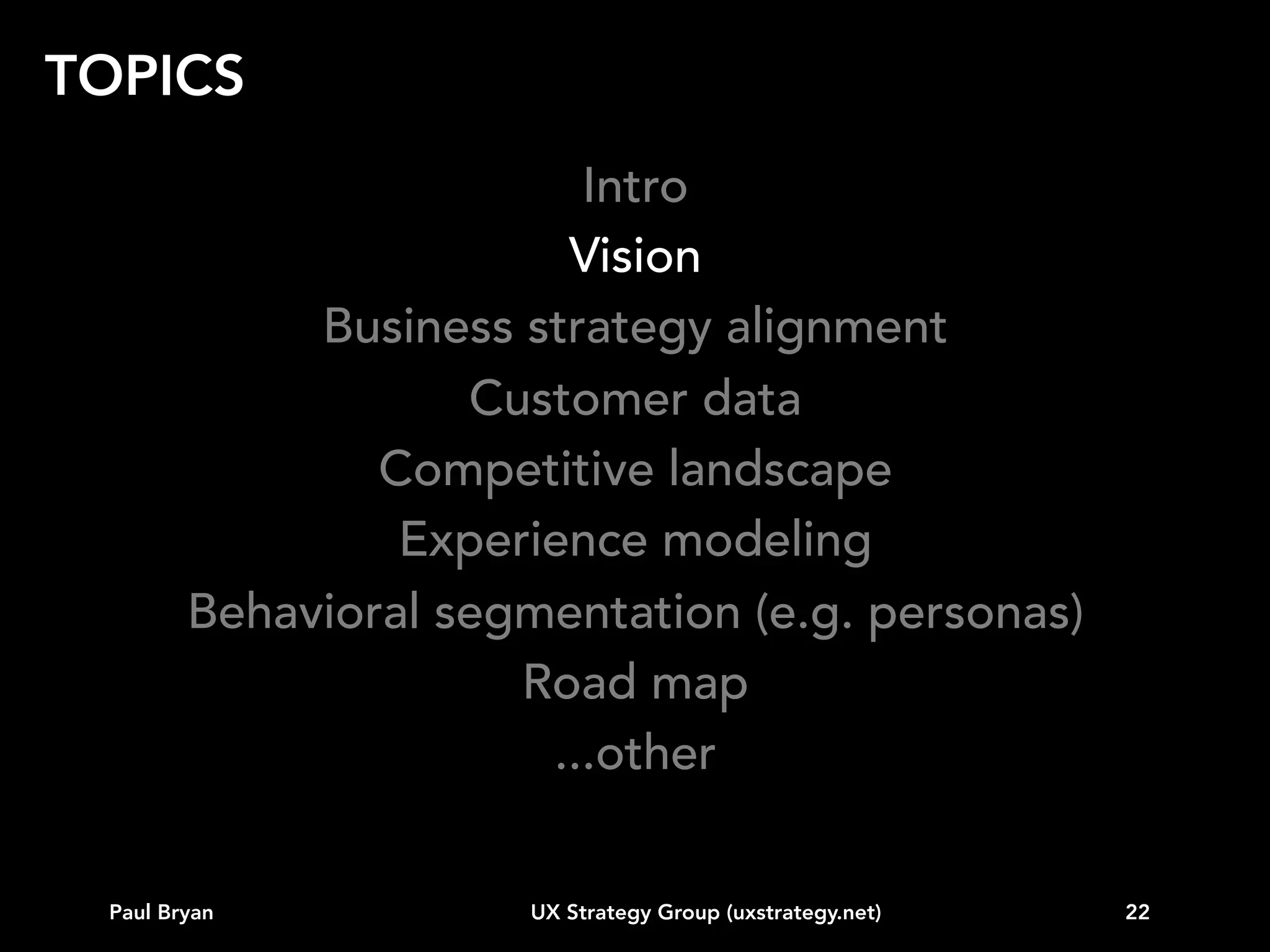 VISION

“Knowledge is limited.
Imagination encircles the world.”
Albert Einstein

Paul Bryan

UX Strategy Group (uxstrategy.net)

22

 