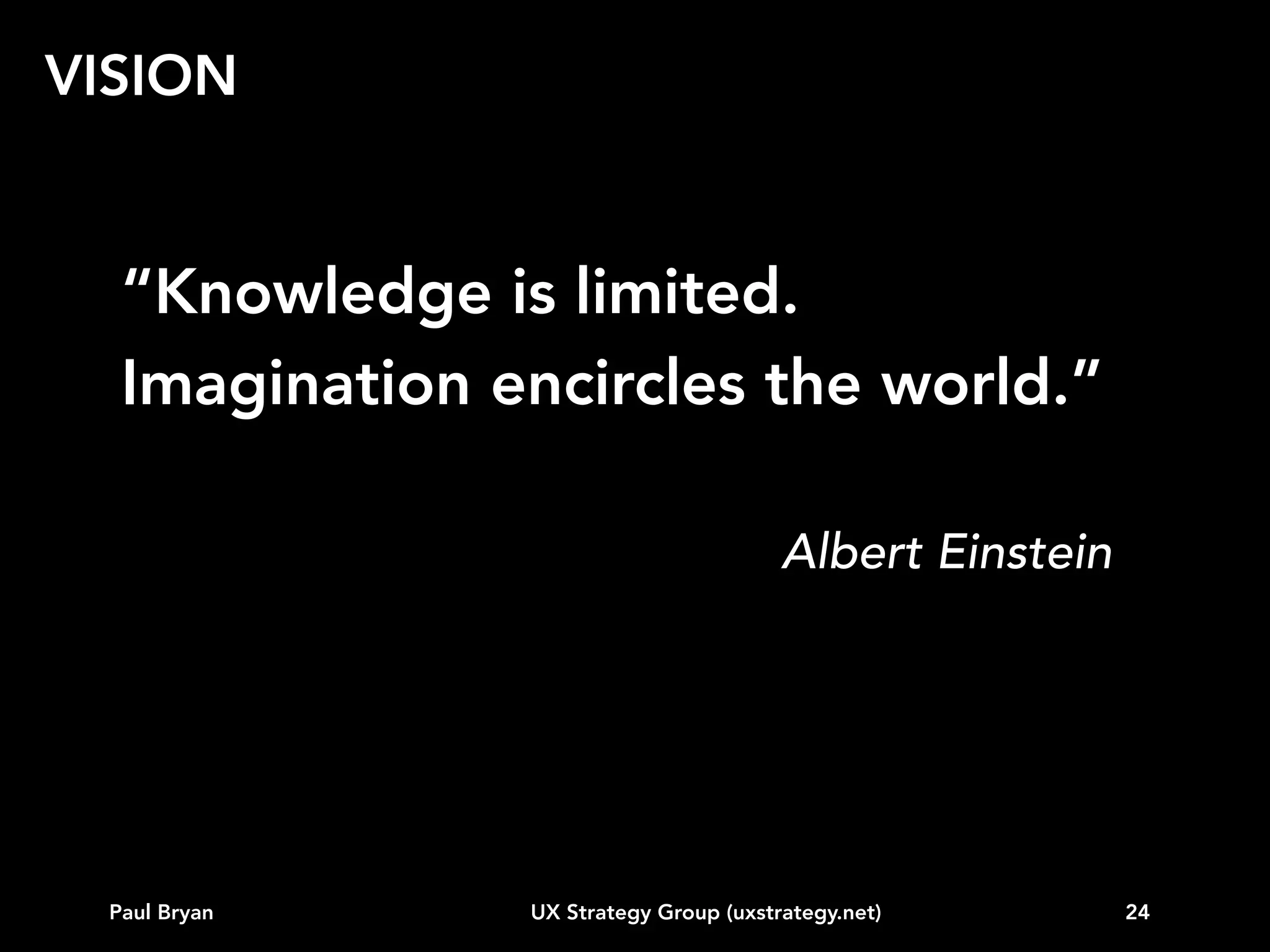 VISION

Paul Bryan

UX Strategy Group (uxstrategy.net)

24

 