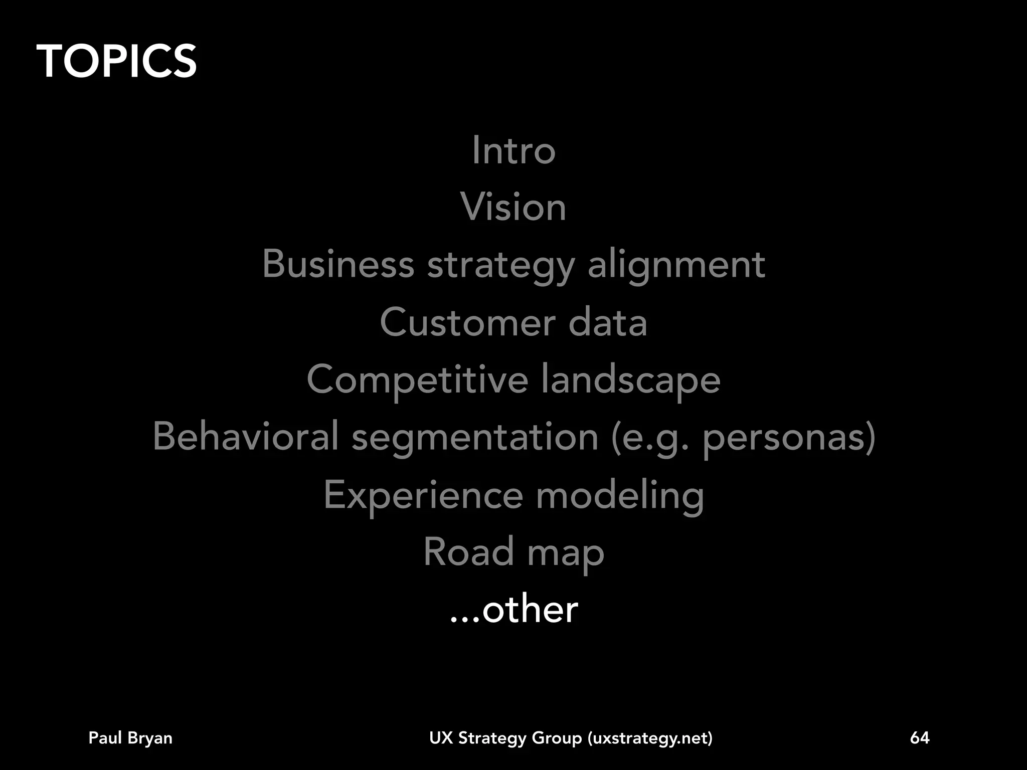 other...

Anders Ramsay (andersramsay.com)

Paul Bryan

UX Strategy Group (uxstrategy.net)

64

 