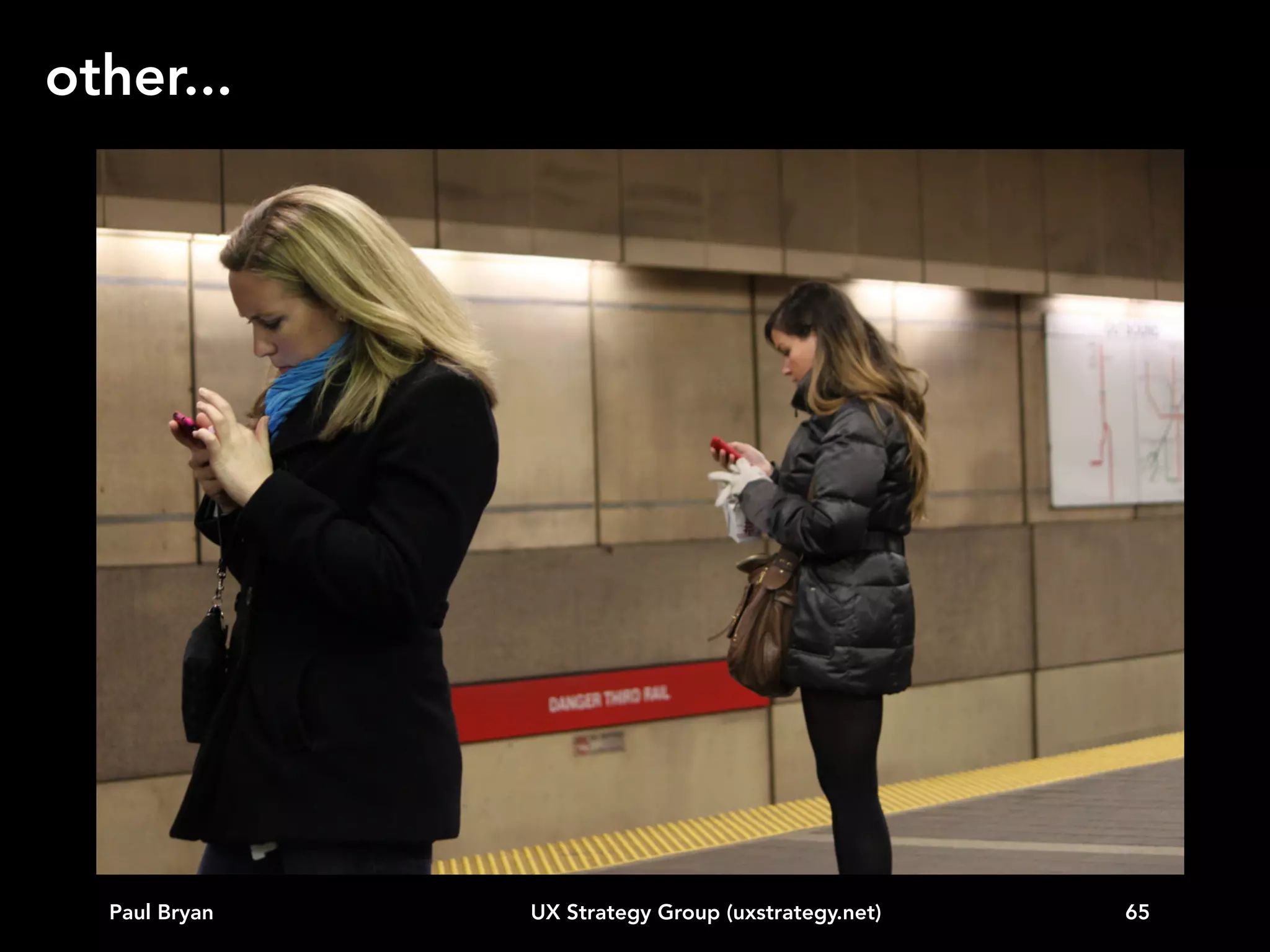 other...

Paul Bryan

UX Strategy Group (uxstrategy.net)

65

 