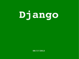 Django
08/17/2013
 