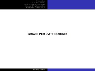 Introduzione
Tecniche di attacco
Attacchi basati su crittoanalisi
Attacchi all’implementazione
Conclusioni e Contromisure
Gianluca Ghettini
 