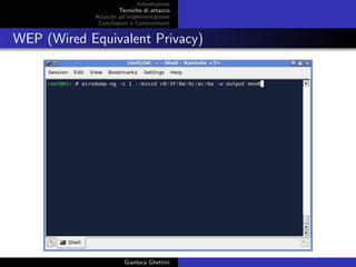 Introduzione
Tecniche di attacco
Attacchi basati su crittoanalisi
Attacchi all’implementazione
Conclusioni e Contromisure
WEP (Wired Equivalent Privacy)
Gianluca Ghettini
 