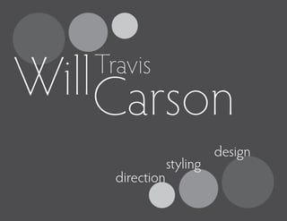 WillCarson
   Travis


                           design
                 styling
     direction
 