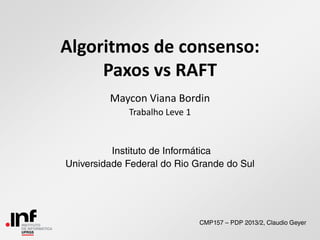 Algoritmos de consenso:
Paxos vs RAFT
Maycon Viana Bordin
Trabalho Leve 1
 