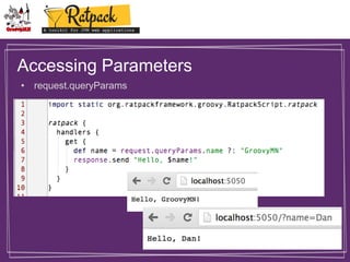 Accessing Parameters
• request.queryParams

 