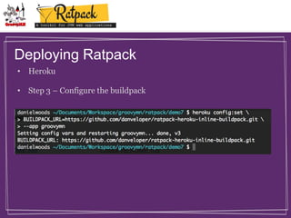 Deploying Ratpack
• Heroku
• Step 3 – Configure the buildpack

 