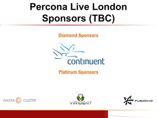 Percona Live London
Sponsors (TBC)
Diamond Sponsors

Platinum Sponsors

www.percona.com

 