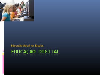 Educação digital nas Escolas

 