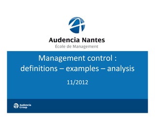 Management control :
definitions – examples – analysis
11/2012

 