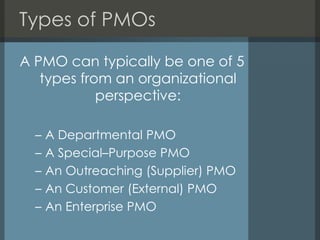 Types of PMOs
A PMO can typically be one of 5
types from an organizational
perspective:
–
–
–
–
–

A Departmental PMO
A Sp...