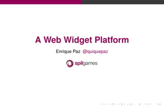 A Web Widget Platform
Enrique Paz @quiquepaz

1/30

 