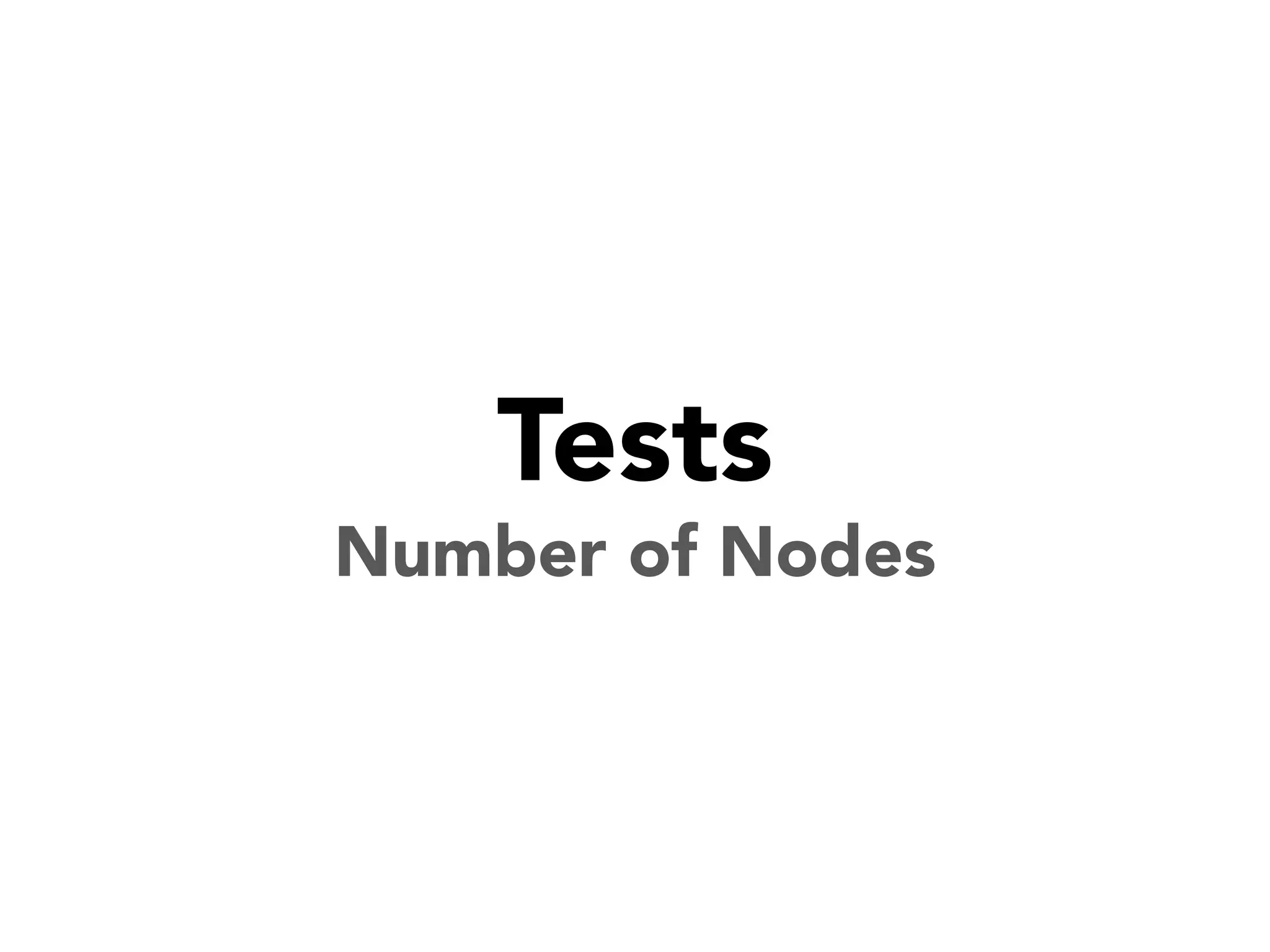 Tests
Number of Nodes

 