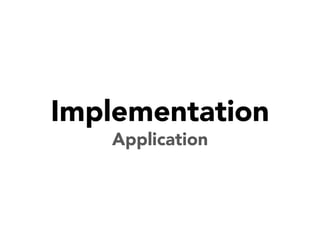 Implementation
Application

 