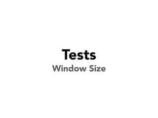Tests
Window Size

 