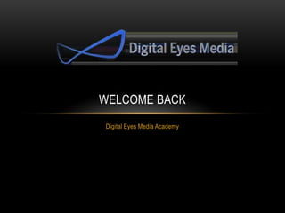 WELCOME BACK
Digital Eyes Media Academy

 