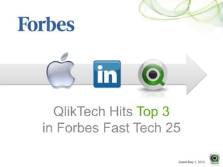 QlikTech Hits Top 3
in Forbes Fast Tech 25

                     Dated May 1, 2012.
 