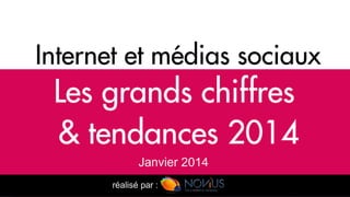 Internet et médias sociaux : les grands chiffres et tendances 2014