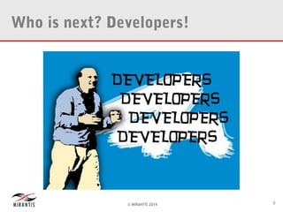 Who is next? Developers!

© MIRANTIS 2014

5

 