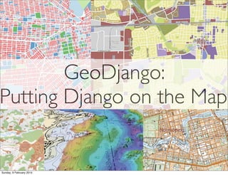 GeoDjango:
Putting Django on the Map

Sunday, 9 February 2014

 