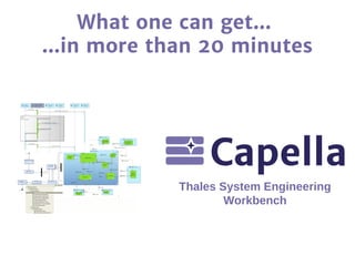 What one can get…
…in more than 20 minutes
Thales System Engineering
Workbench
 