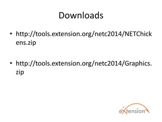 Downloads
• http://tools.extension.org/netc2014/NETChick
ens.zip
• http://tools.extension.org/netc2014/Graphics.
zip
 