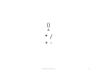 ()
^
* /
+ -
Excel 2013 as a power user 37
 