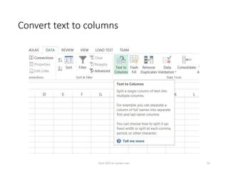 Convert text to columns
Excel 2013 as a power user 61
 