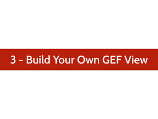 3 - Build Your Own GEF View
 