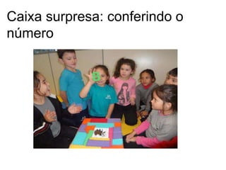 Caixa surpresa: conferindo o
número
 