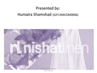 Presented by:
Humaira Shamshad (S2F13MCOM0006)
10
Managerial Accounting
Ratio Analysis
 