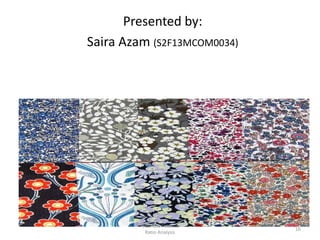 Presented by:
Saira Azam (S2F13MCOM0034)
16
Business Finance
Ratio Analysis
 